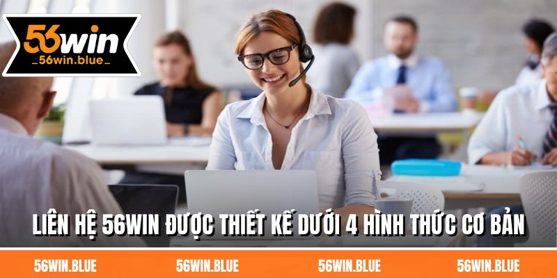 Liên hệ 56WIN được thiết kế dưới 4 hình thức cơ bản