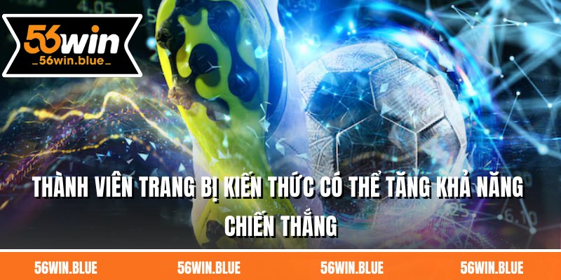 Thành viên trang bị kiến thức có thể tăng khả năng thắng